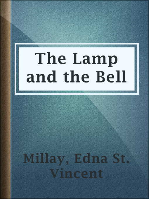 Title details for The Lamp and the Bell by Edna St. Vincent Millay - Available